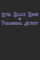 Little Black Book Of Paranormal Activity: Keep a record of ghost hunts and paranormal activity from spirits from your paranormal investigations 170641658X Book Cover