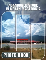 Abandoned Store in North Macedonia Photo Book: Exploring Forgotten Places: 40 High-Resolution Images Capturing North Macedonia's Abandoned Stores B0DQ5T3K1R Book Cover