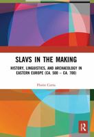 Slavs in the Making: History, Linguistics, and Archaeology in Eastern Europe (Ca. 500 - Ca. 700) 1138574147 Book Cover