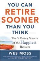 You Can Retire Sooner Than You Think: The 5 Money Secrets of the Happiest Retirees 007183902X Book Cover