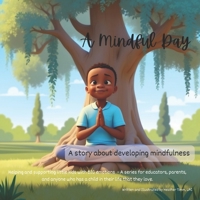 A Mindful Day - A story about developing mindfulness: Helping and supporting little kids with BIG emotions - A series for educators, parents, and anyo B0CRD3TTF7 Book Cover