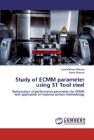 Study of ECMM parameter using S1 Tool steel: Optimization of performance parameters for ECMM with application of response surface methodology 6200311013 Book Cover