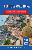 Costiera Amalfitana Guida turistica della 2026-2027: Dove alloggiare, spiagge, traghetti, strade panoramiche, punti di ristoro, Capri, Sorrento, ... di 3, 5, 7 e 10 giorni. (Italian Edition) B0H2CTTSG9 Book Cover
