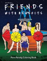 Friends With Benefits Porn Parody Adult Coloring Book 1956562133 Book Cover
