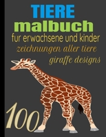 TIERE MALBUCH: 100 ZEICHNUNGEN ALLER TIERE FÜR ERWACHSENE UND KINDER GIRAFFE DESIGNS (German Edition) B087SCDQTT Book Cover