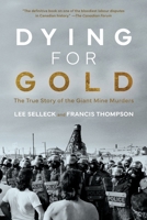 Dying For Gold: The True Story of the Giant Mine Murders 1038306248 Book Cover