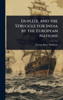 Dupleix, and the struggle for India by the European nations 1341218651 Book Cover