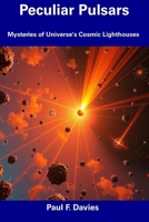 Peculiar Pulsars: Mysteries of Universe's Cosmic Lighthouses B0DTPGCDTY Book Cover