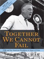 Together We Cannot Fail with CD: How FDR Led the Nation from Darkness to Victory through Hope, Courage, and an Unwavering Trust in the American People 1402217161 Book Cover
