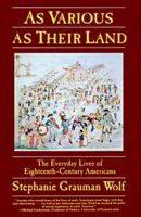 As Various As Their Land: The Everyday Lives of Eighteenth-Century Americans 006092537X Book Cover