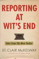 Reporting at Wit's End: Tales from the New Yorker 160819034X Book Cover