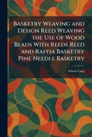 Basketry Weaving and Design Reed Weaving the Use of Wood Beads With Reeds Reed and Raffia Basketry Pine Needle Basketry 1025297415 Book Cover