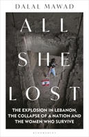 All She Lost: The Explosion in Lebanon, the Collapse of a Nation and the Women who Survive 1399406256 Book Cover