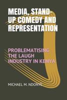 Media, Stand-Up Comedy and Representation: Problematising the Laugh Industry in Kenya 1072749017 Book Cover