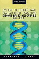 Systems for Research and Evaluation for Translating Genome-Based Discoveries for Health: Workshop Summary 030913983X Book Cover