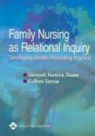 Family Nursing as Relational Inquiry: Developing Health-Promoting Practice 0781748410 Book Cover