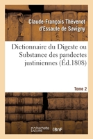 Dictionnaire du Digeste ou Substance des pandectes justiniennes. Tome 2 2329338805 Book Cover