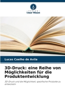 3D-Druck: eine Reihe von Möglichkeiten für die Produktentwicklung (German Edition) 6207791940 Book Cover