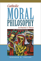 Catholic Moral Philosophy in Practice and Theory: An Introduction 0809149788 Book Cover