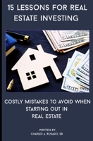 15 Lessons for Real Estate Investing: Costly Mistakes to Avoid When Starting Out in Real Estate B0FB8JT169 Book Cover