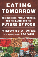 Eating Tomorrow: Agribusiness, Family Farmers, and the Battle for the Future of Food 1620974223 Book Cover