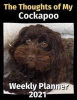 The Thoughts of My Cockapoo: Weekly Planner 2021 B08FP7SLDT Book Cover