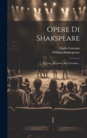 Opere Di Shakspeare: Re Lear. Macbetto. Re Giovanni... 1021601136 Book Cover