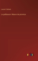 Le paillasson: Moeurs de province (French Edition) 3368921541 Book Cover