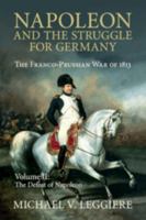 Napoleon and the Struggle for Germany, Volume II: The Defeat of Napoleon 1107439736 Book Cover