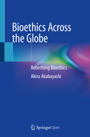 Bioethics Across the Globe: Rebirthing Bioethics 981153571X Book Cover
