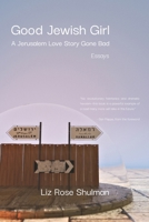 Good Jewish Girl : A Jerusalem Love Story Gone Bad 1963943325 Book Cover