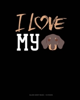 I Love My Dachshund: Blank Sheet Music - 10 Staves 1661454674 Book Cover