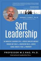 Soft Leadership: An Innovative Leadership Style to Resolve Conflicts Amicably through Soft Skills and Negotiation Skills to Achieve Global Stability, Peace and Prosperity 1628655909 Book Cover