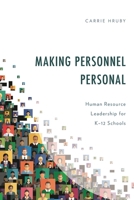 Making Personnel Personal: Human Resource Leadership for K-12 Schools 1475874626 Book Cover