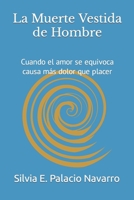 La Muerte Vestida de Hombre: Cuando el amor se equivoca causa más dolor que placer B09JR5FJ8S Book Cover