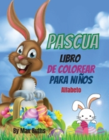 Pascua Libro De Colorear Para Ni�os Alfabeto: Una actividad divertida con letras grandes y huevos para colorear, lindo y divertido libro para colorear para ni�os y ni�as, es un regalo perfecto para ni 0734861168 Book Cover