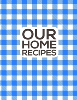 Our Home Recipes Journal: Write down your beloved recipes and create your own cookbook. 120 recipe notebook. Organize your favourite dishes. Original blue chequered pattern. 1671700295 Book Cover