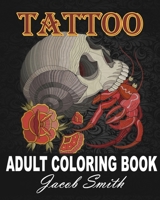 Tattoo Coloring Book: An Adult Coloring Book with Awesome, Sexy, and Relaxing Tattoo Designs for Men and Women B0948LNXN5 Book Cover