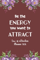 Be the Energy You Want to Attract: Guided Manifestation Journal, 5 Minute Planner for Manifestation and Gratitude Journalling, Flower Design Planner 2020 1655680846 Book Cover