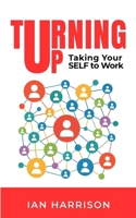Turning Up: Taking Your SELF to Work 1908770961 Book Cover
