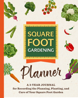 The Square Foot Gardening Planner: A 3-year Journal for Recording the Planning, Planting, and Care of Your Square Foot Garden (All New Square Foot Gardening) 0760396582 Book Cover