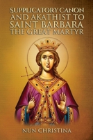 Supplicatory Canon and Akathist to Saint Barbara the Great Martyr B0BMSZLBW9 Book Cover