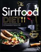 The Sirtfood Diet: Learn the New Scientific Guide to Permanently Weight loss. Forget Intermittent Fasting and Start to boost your Energy while Burning Fat with a Complete Delicious Mediterranean Plan. B08976Y4BH Book Cover