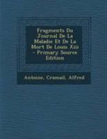 Fragments Du Journal de la Maladie Et de la Mort de Louis XIII (Classic Reprint) 0353748420 Book Cover