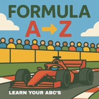 Formula A-Z - Learn About Your ABC’s - Children's Picture Book - Kid's ABC's Book B0F53HHF2G Book Cover
