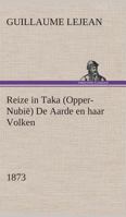 Reize in Taka (Opper-Nubië) De Aarde en haar Volken, 1873 3849539571 Book Cover