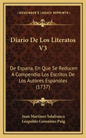 Diario De Los Literatos V3: De Espana, En Que Se Reducen A Compendio Los Escritos De Los Autores Espanoles (1737) 1167016580 Book Cover
