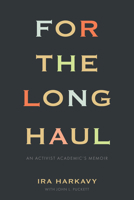 For the Long Haul: An Activist Academic's Memoir (Higher Education, Place, and Social Responsibility) 1439928606 Book Cover