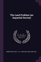 The Land Problem: An Impartial Survey; Home Counties (Classic Reprint) 1356046967 Book Cover