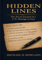 Hidden Lines: The Secret Journal of a U.S. Hostage in Iran B0H6CMX8DN Book Cover